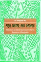 Fish, Water and People Reflections on Inland Openwater Fisheries Resources of Bangladesh