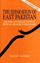 The Separation of East Pakistan: The Rise and Realization of Bengali Muslim Nationalism