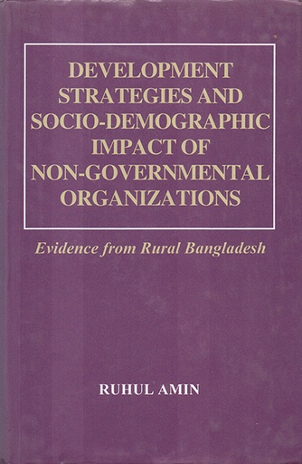 [9789840513932] Development Strategies and Socio-Demographic Impact of Non-Governmental Organizations: Evidence from Rural Bangladesh